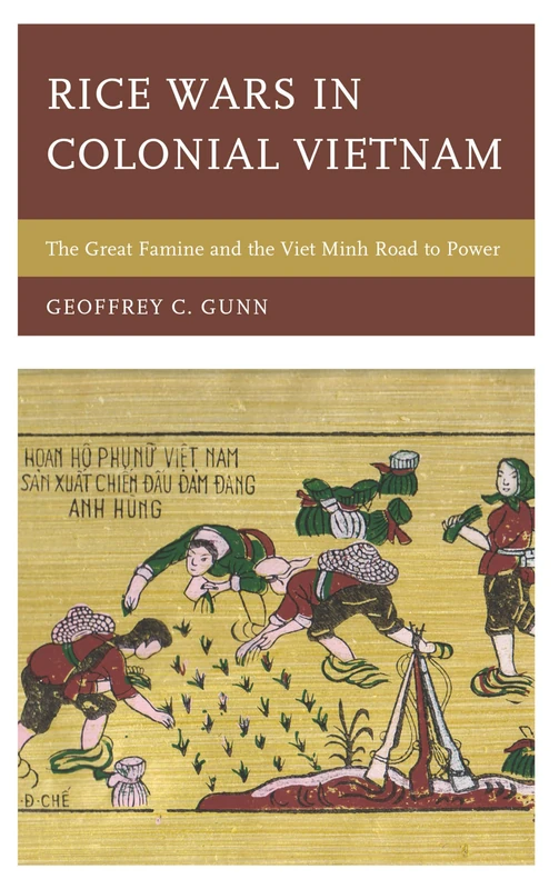 Rice Wars in Colonial Vietnam: The Great Famine and the Viet Minh Road to Power (Asia/Pacific/Perspectives)