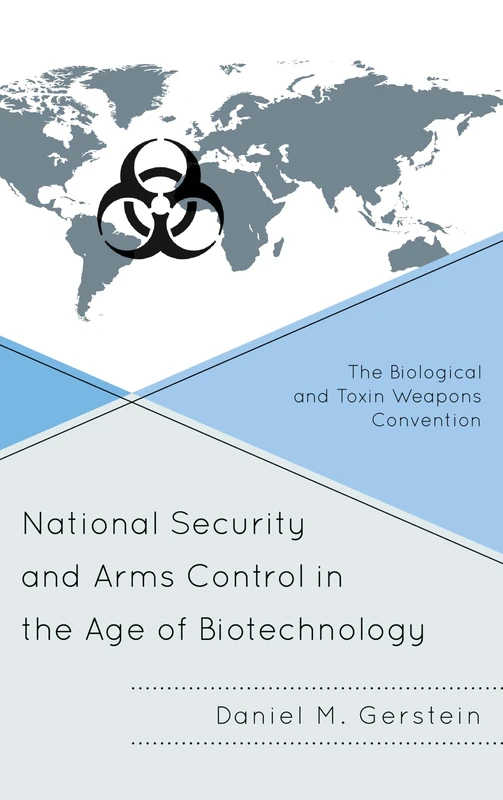 National Security and Arms Control in the Age of Biotechnology: The Biological and Toxin Weapons Convention