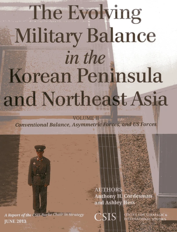 The Evolving Military Balance in the Korean Peninsula and Northeast Asia: Conventional Balance, Asymmetric Forces, and U.S. Forces (CSIS Reports): 2