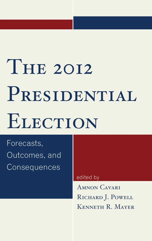 The 2012 Presidential Election: Forecasts, Outcomes, and Consequences