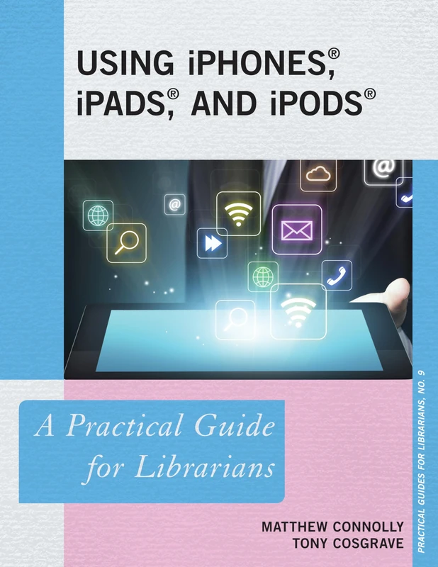 Using iPhones, iPads, and iPods: A Practical Guide for Librarians (Practical Guides for Librarians): 10