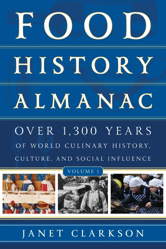 Food History Almanac: Over 1,300 Years of World Culinary History, Culture, and Social Influence (Rowman & Littlefield Studies in Food and Gastronomy): 2 Volumes (Food History Almanac, 2 Volumes)