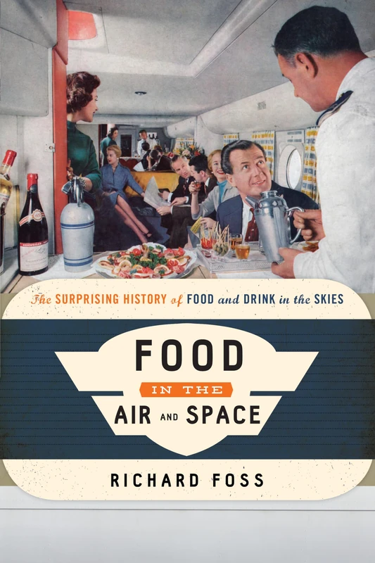 Food in the Air and Space: The Surprising History of Food and Drink in the Skies (Food on the Go)