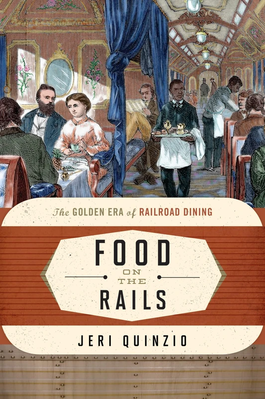 Food on the Rails: The Golden Era of Railroad Dining (Food on the Go): 1