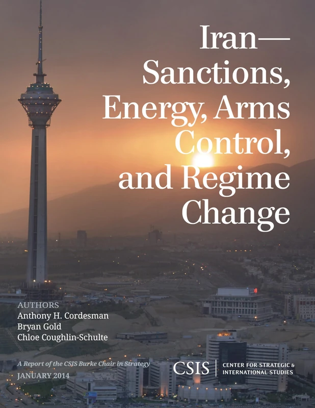 Iran: Sanctions, Energy, Arms Control, and Regime Change (CSIS Reports)