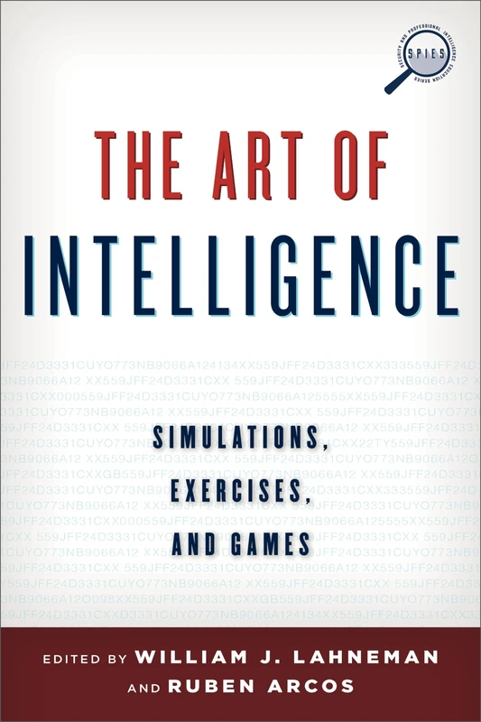 The Art of Intelligence: Simulations, Exercises, and Games (Security and Professional Intelligence Education Series)