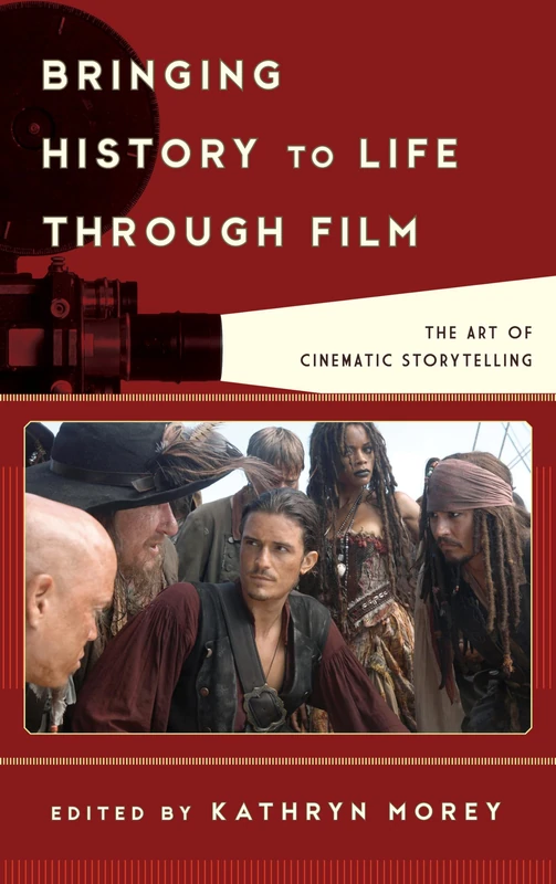 Bringing History to Life Through Film: The Art of Cinematic Storytelling (Film & History) (Film and History)