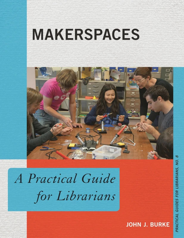 Makerspaces: A Practical Guide for Librarians: 8