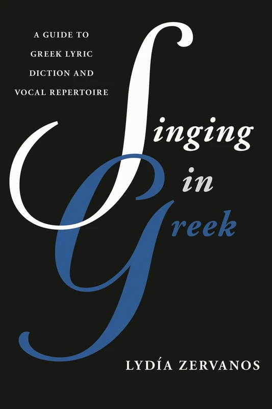 Singing in Greek: A Guide to Greek Lyric Diction and Vocal Repertoire (Guides to Lyric Diction)