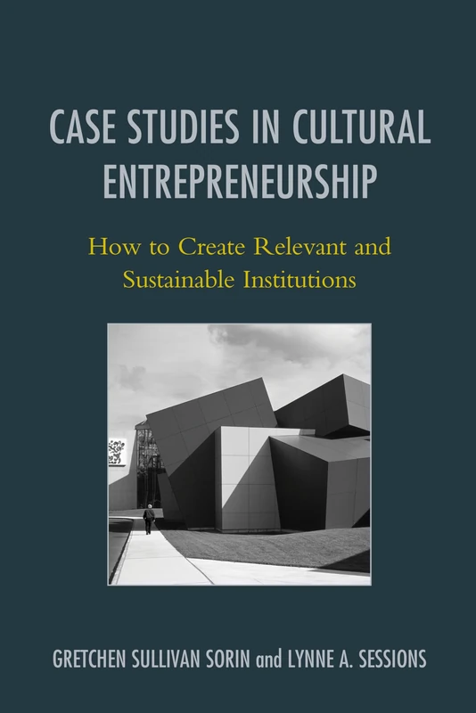 Case Studies in Cultural Entrepreneurship: How to Create Relevant and Sustainable Institutions (American Association for State & Local History)