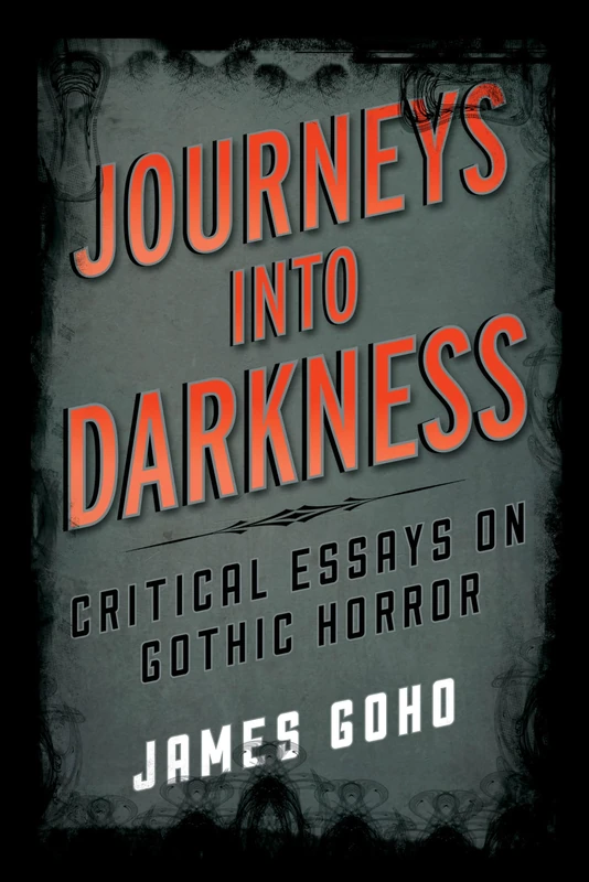 Journeys into Darkness: Critical Essays on Gothic Horror (Studies in Supernatural Literature)