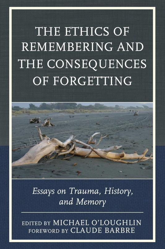 The Ethics of Remembering and the Consequences of Forgetting: Essays on Trauma, History, and Memory (New Imago)