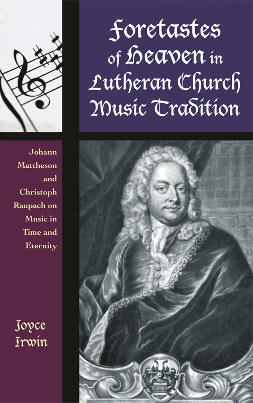 Foretastes of Heaven in Lutheran Church Music Tradition: Johann Mattheson and Christoph Raupach on Music in Time and Eternity (Contextual Bach Studies)