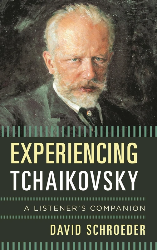 Experiencing Tchaikovsky: A Listener's Companion - Book