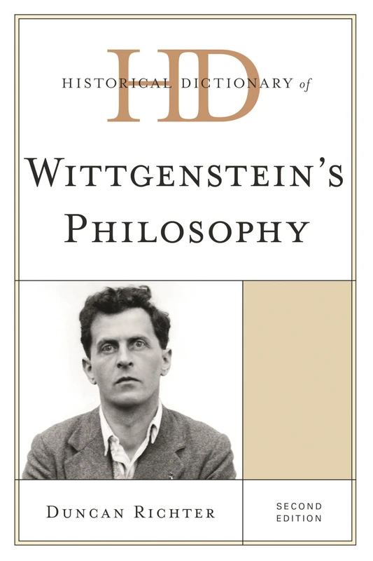 Historical Dictionary of Wittgenstein's Philosophy (Historical Dictionaries of Religions, Philosophies, and Movements Series)