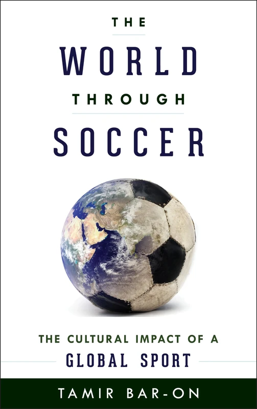 The World Through Soccer: The Cultural Impact of a Global Sport