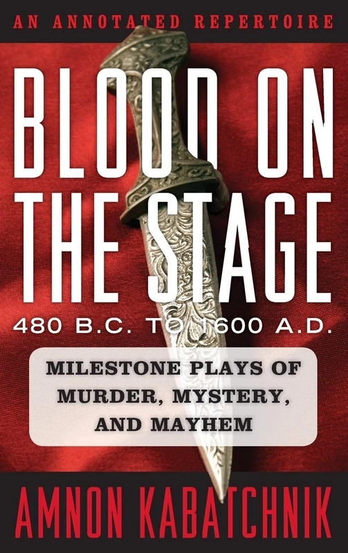 Blood on the Stage, 480 B.C. to 1600 A.D.: Milestone Plays of Murder, Mystery, and Mayhem - Image 1