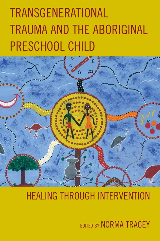 Transgenerational Trauma and the Aboriginal Preschool Child: Healing Through Intervention (New Imago)