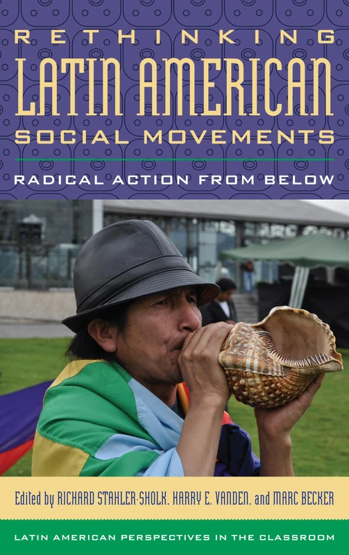 Rethinking Latin American Social Movements: Radical Action from Below (Latin American Perspectives in the Classroom)