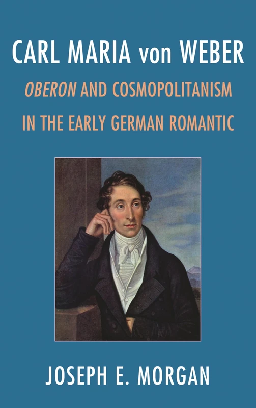 Carl Maria Von Weber: Oberon and Cosmopolitanism in the Early German Romantic
