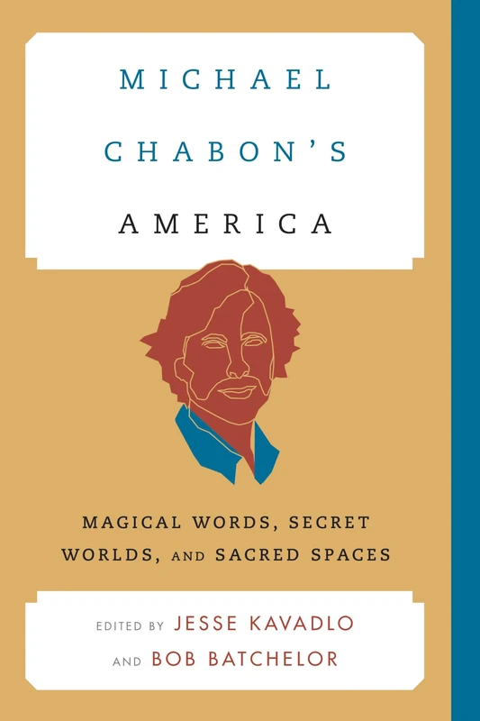 Michael Chabon's America: Magical Words, Secret Worlds, and Sacred Spaces (Contemporary American Literature)