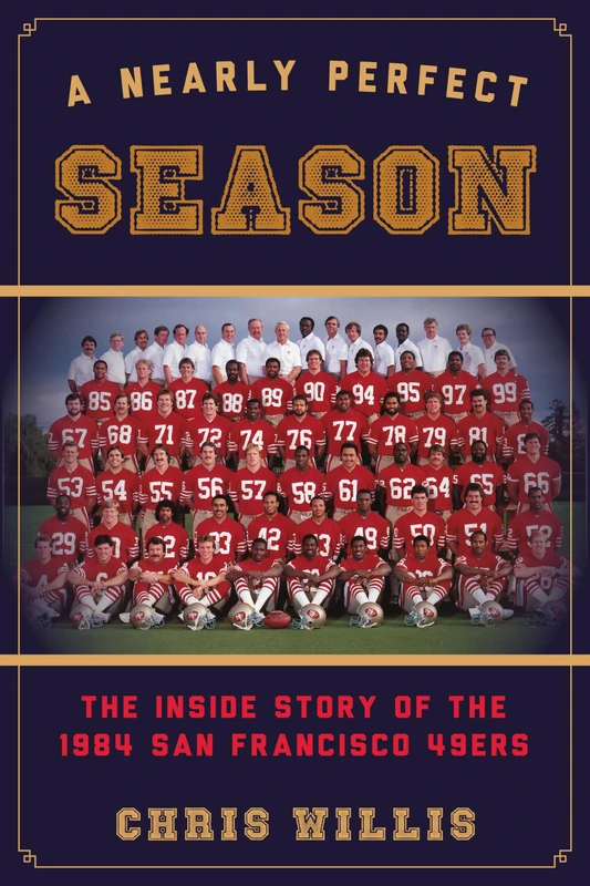Nearly Perfect Season: The Inside Story of the 1984 San Francisco 49ers