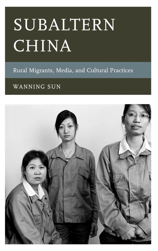 Subaltern China: Rural Migrants, Media, and Cultural Practices (Asia/Pacific/Perspectives)