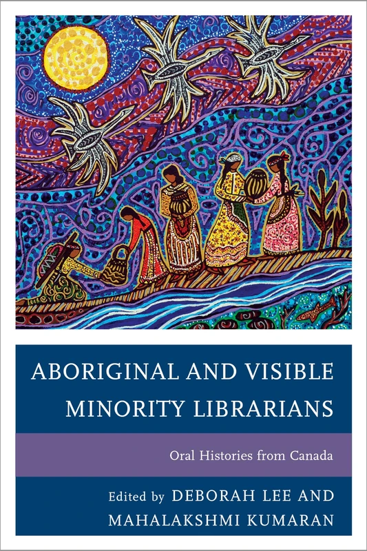 Aboriginal and Visible Minority Librarians: Oral Histories from Canada
