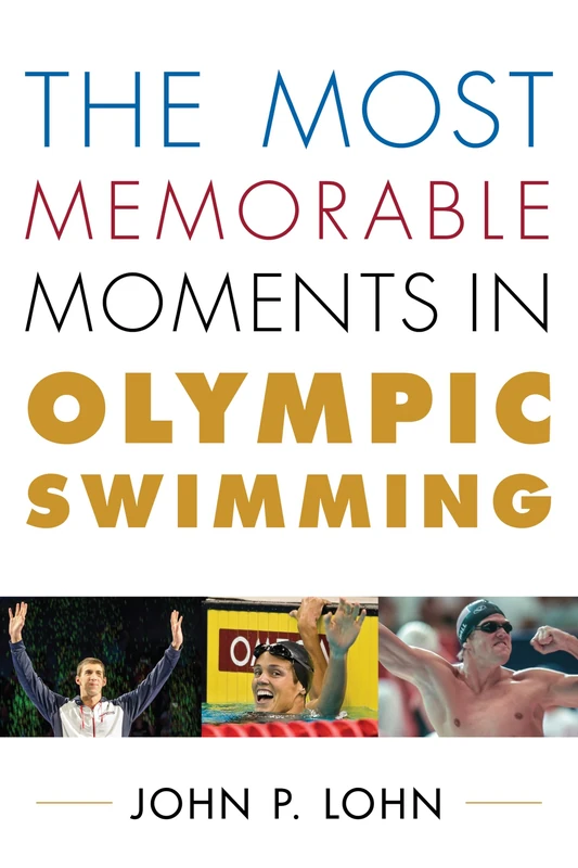 Most Memorable Moments in Olympic Swimming (Rowman & Littlefield Swimming Series)