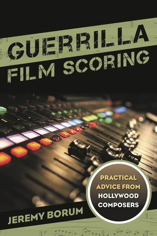 Guerrilla Film Scoring: Practical Advice from Hollywood Composers - Image 1