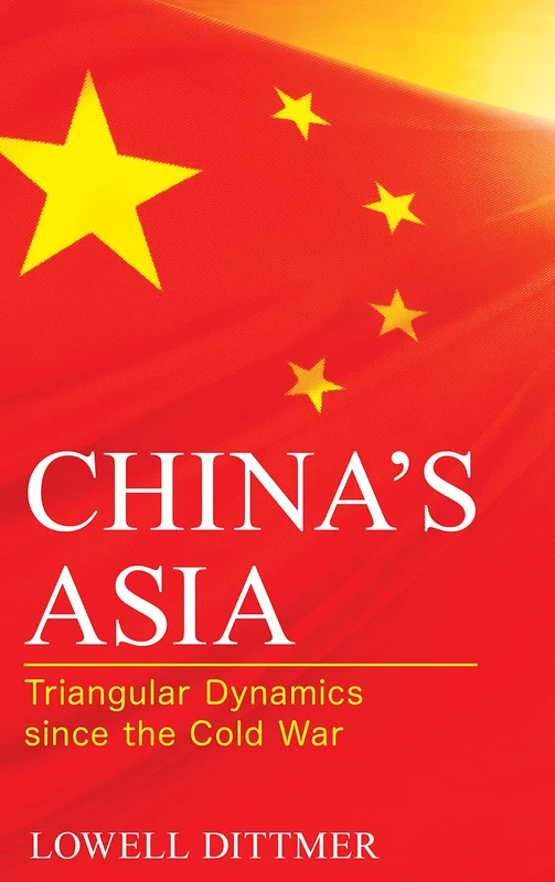 China's Asia: Triangular Dynamics since the Cold War (Asia in World Politics)