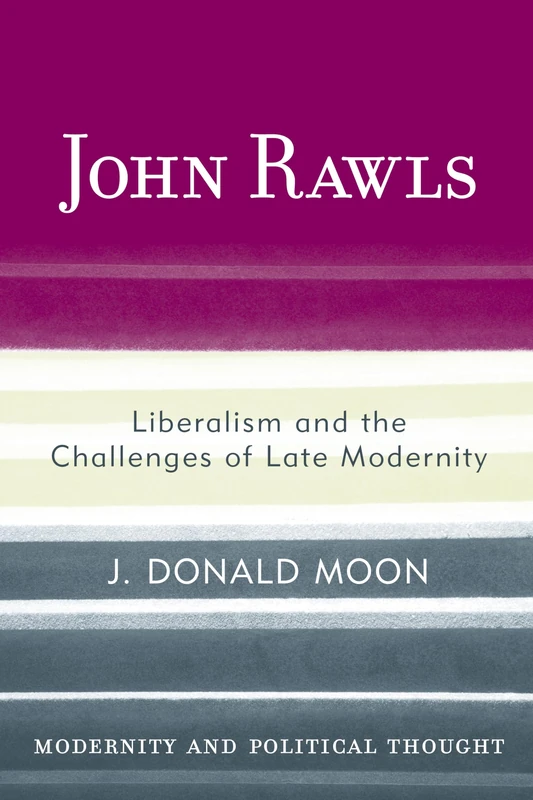 John Rawls: Liberalism and the Challenges of Late Modernity (Modernity and Political Thought)