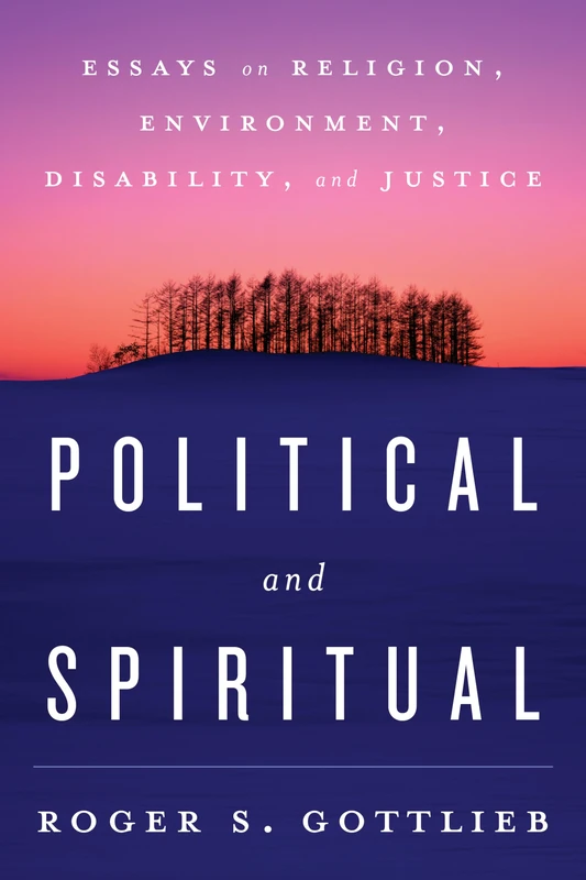 Political and Spiritual: Essays on Religion, Environment, Disability, and Justice