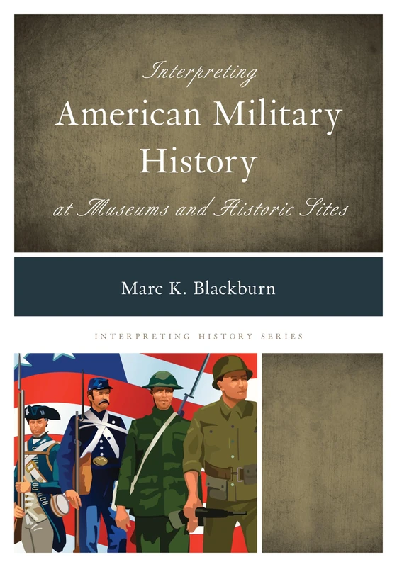 Interpreting American Military History at Museums and Historic Sites (Interpreting History): 8