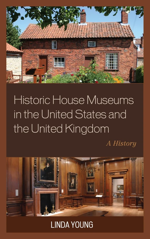 Historic House Museums in the United States and the United Kingdom: A History