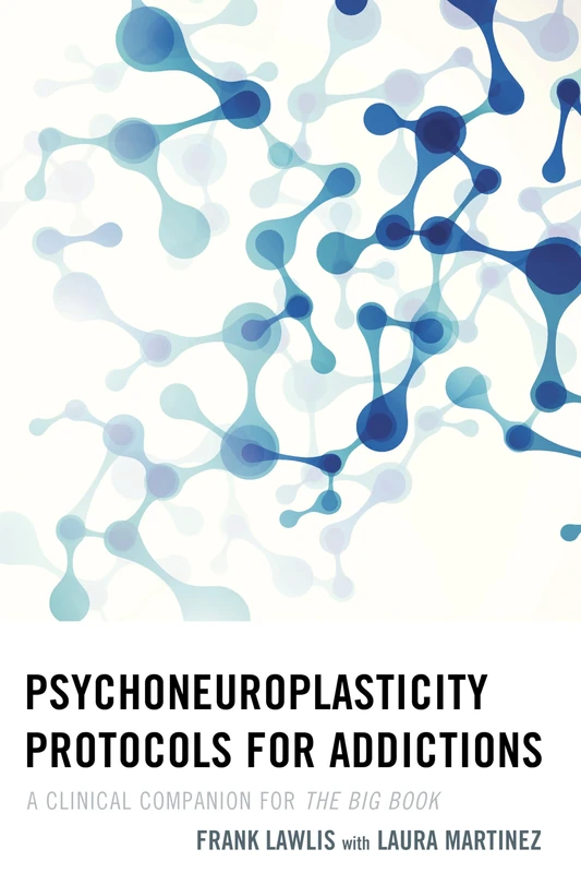 Psychoneuroplasticity Protocols for Addictions: A Clinical Companion for the Big Book