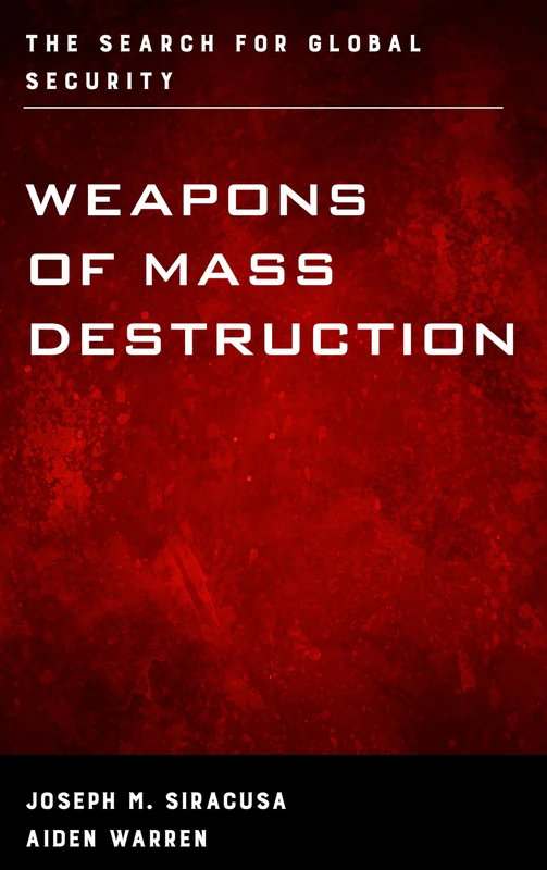 Weapons of Mass Destruction: The Search for Global Security (Weapons of Mass Destruction and Emerging Technologies)