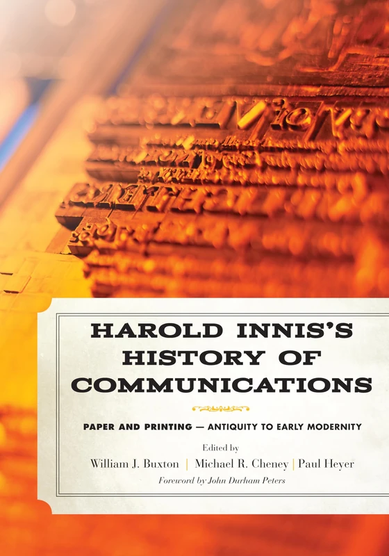 Harold Innis's History of Communications: Paper and Printing Antiquity to Early Modernity (Critical Media Studies: Institutions, Politics, and Culture)