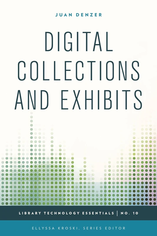 Digital Collections and Exhibits: Volume 10 (Library Technology Essentials) - Image 1