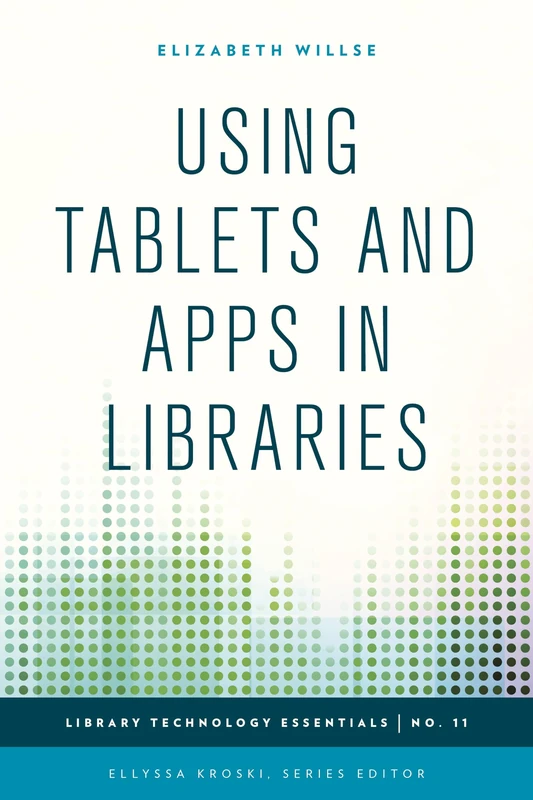 Using Tablets and Apps in Libraries: Volume 11 (Library Technology Essentials)