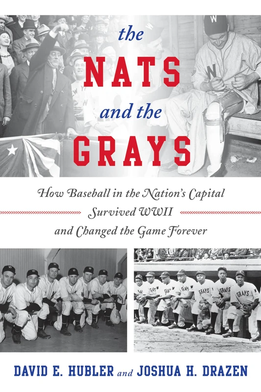 Nats and the Grays: How Baseball in the Nation's Capital Survived WWII and Changed the Game Forever - Image 1