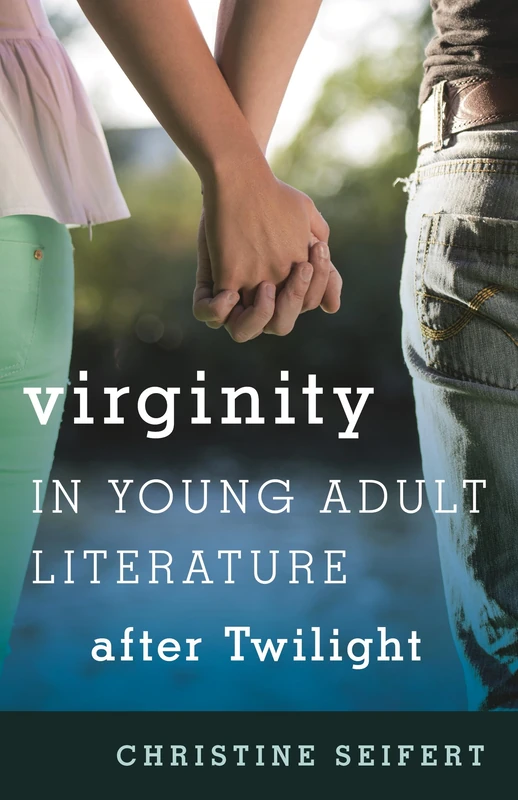 Virginity in Young Adult Literature After Twilight (Studies in Young Adult Literature): Volume 47