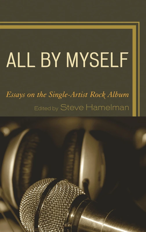 All By Myself Essays on the Sicb: Essays on the Single-Artist Rock Album - Image 1