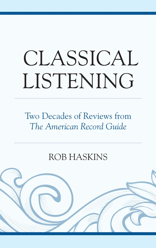 Classical Listening: Two Decades of Reviews from the American Record Guide