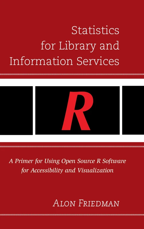Statistics for Library and Information Services: A Primer for Using Open Source R Software for Accessibility and Visualization - Image 1