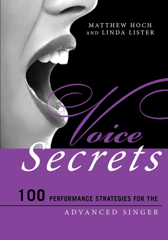 Voice Secrets: 100 Performance Strategies for the Advanced Singer: 100 Performance Strategies for the Advanced Singer (Music Secrets for the Advanced Musician)