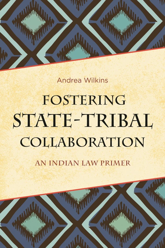 Fostering State-Tribal Collaboration: An Indian Law Primer