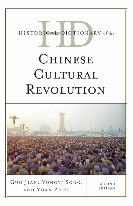 Historical Dictionary of the Chinese Cultural Revolution, Second Edition (Historical Dictionaries of War, Revolution, and Civil Unrest)