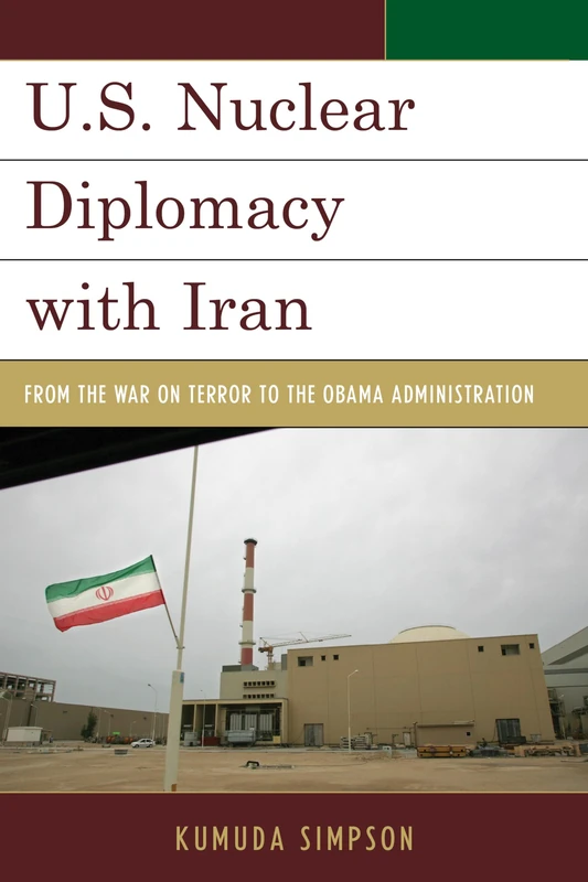 U.S. Nuclear Diplomacy with Iran: From the War on Terror to the Obama Administration (Weapons of Mass Destruction) (Weapons of Mass Destruction and Emerging Technologies)