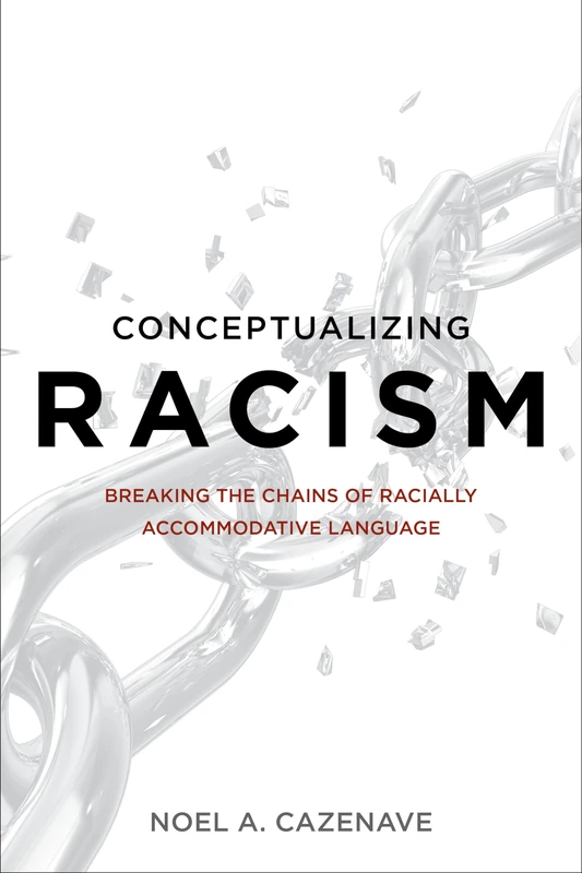 Conceptualizing Racism: Breaking the Chains of Racially Accommodative Language